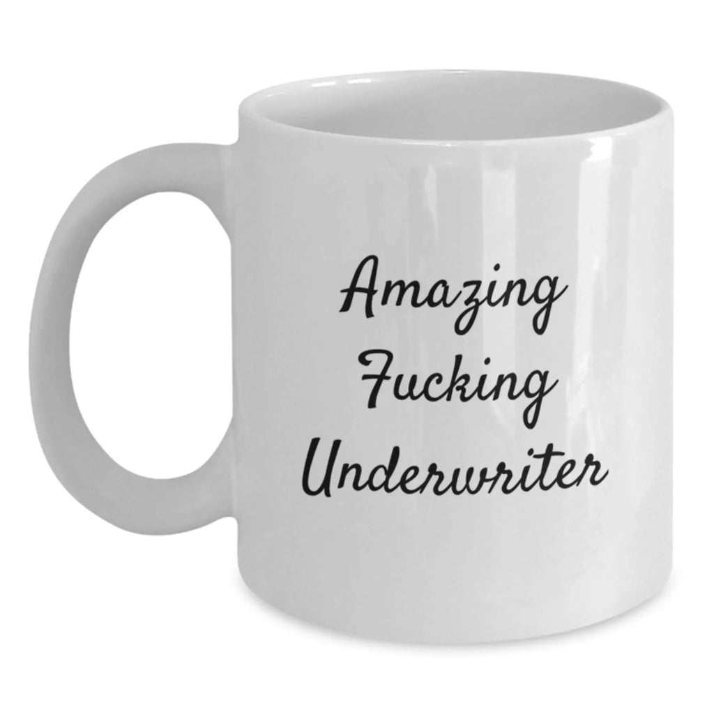 Funny Underwriter Gifts from Friends, White Coffee Mug for Graduation, 'Amazing F--king Underwriter' Quote, 11oz or 15oz Capacity, Microwave and Dishwasher Safe
