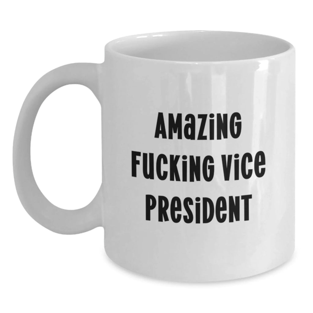 Funny Vice President White Coffee Mug Gifts from Friends to Vice President - Amazing F--king Vice President Quote, Christmas Unique Gifts