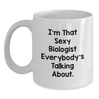 Funny Biologist Gifts, I'm That Sexy Biologist Everybody's Talking About. White Coffee Mug, Christmas Unique Gifts for Biologist Men Women Friends Coworkers Family