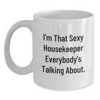 Funny Housekeeper Gifts for Her, I'm That Sexy Housekeeper Everybody's Talking About White Coffee Mug, Unique Christmas Memorable Presents