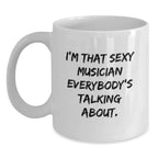Funny Musician Gifts from Men for Musician, Funny White Coffee Mug for Musician, I'm That Sexy Musician Everybody's Talking About Quote White Coffee Mug, Unique Christmas Unique Gifts for Musician