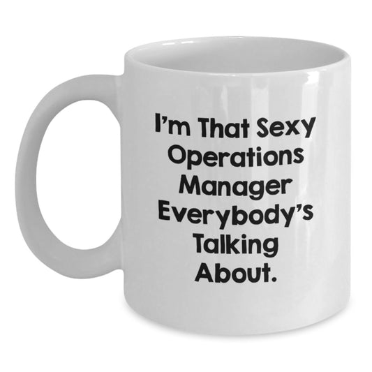 Funny Operations Manager White Coffee Mug Gifts for Graduation from Friends, Cute Inspirational Quote 'I'm That Sexy Operations Manager Everybody's Talking About' - Main
