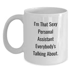 Funny Personal Assistant Gifts for Christmas - 'I'm That Sexy Personal Assistant Everybody's Talking About.' White Coffee Mug