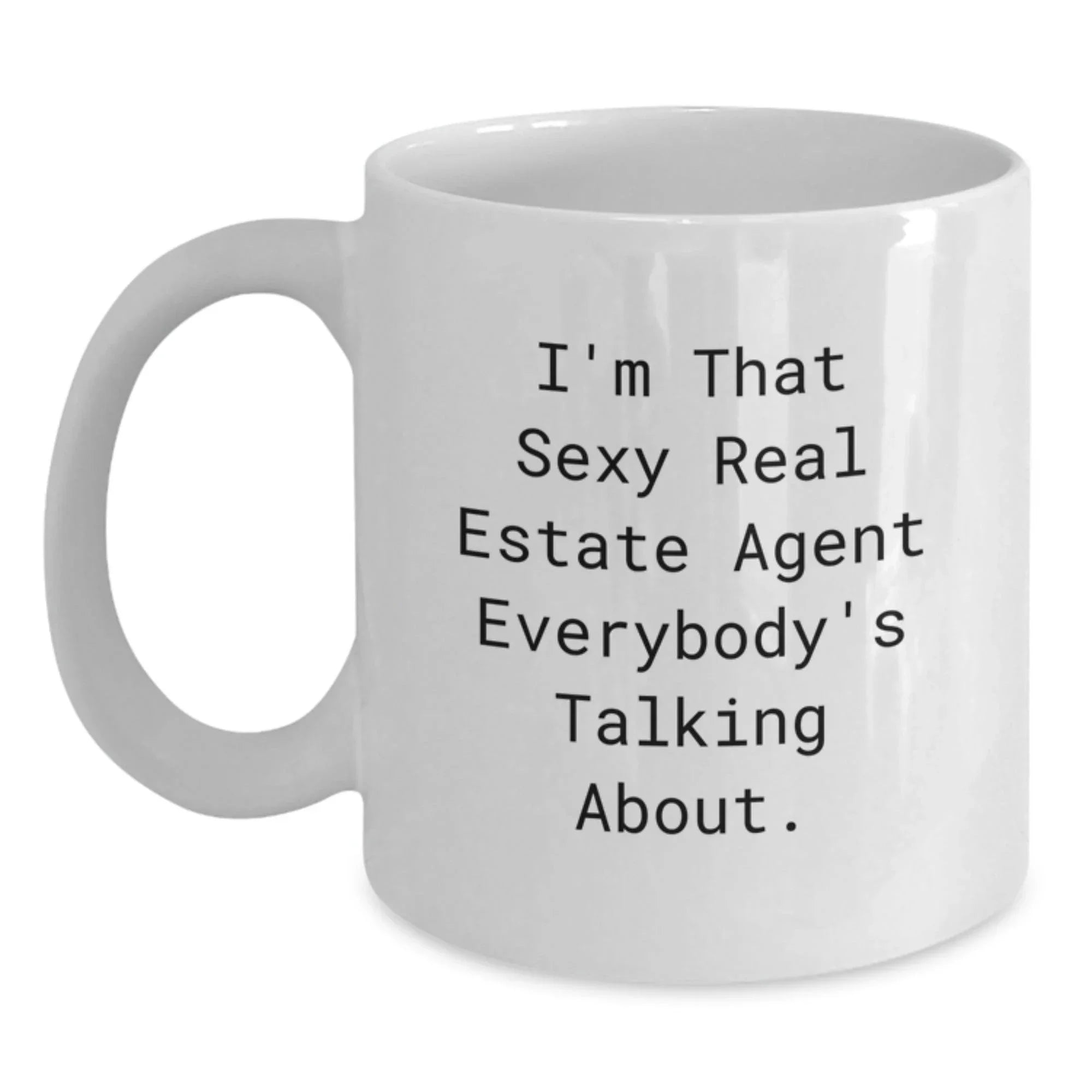Funny Real Estate Agent Gifts from Friends for Graduation - 'I'm That Sexy Real Estate Agent Everybody's Talking About.' White Coffee Mug for Men and Women