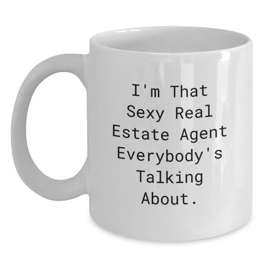 Funny Real Estate Agent Gifts from Friends for Graduation - 'I'm That Sexy Real Estate Agent Everybody's Talking About.' White Coffee Mug for Men and Women - Main