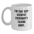 Funny Scientist Gifts for Men - White Coffee Mug with Quote 'I'm That Sexy Scientist Everybody's Talking About.' - Birthday Unique Gifts from Friends and Family