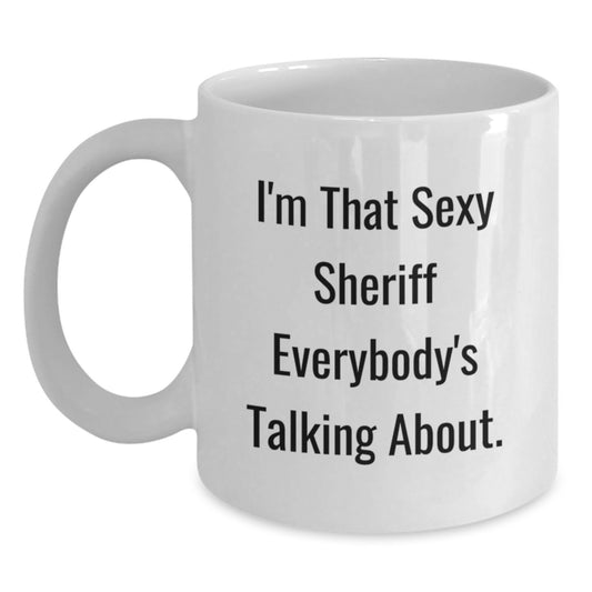 Funny Sheriff Gifts for Sheriff, White Coffee Mug for Graduation, 'I'm That Sexy Sheriff Everybody's Talking About.', Gifts from Friends, Gifts for Sheriff - Main