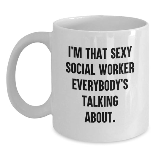 Funny Social Worker Gifts from Friends to Celebrate Birthday - I'm That Sexy Social Worker Everybody's Talking About. White Coffee Mug - Main