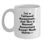 Funny Accountant Gifts from Friends to Unique Graduation White Coffee Mugs for the Hot Accountant in Your Life, 'I'm A Tattooed Accountant. Just Like A Normal Accountant Except Much Hotter.'