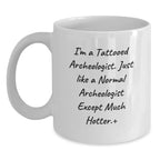 Funny Archeologist White Coffee Mugs Unique Christmas Unique Gifts for Men from Friends and Family - 'I'm A Tattooed Archeologist'