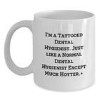 Funny Gifts from Friends to Dental Hygienist - Unique Christmas Unique White Coffee Mug for Men Women Coworkers - I'm A Tattooed Dental Hygienist White Coffee Mug