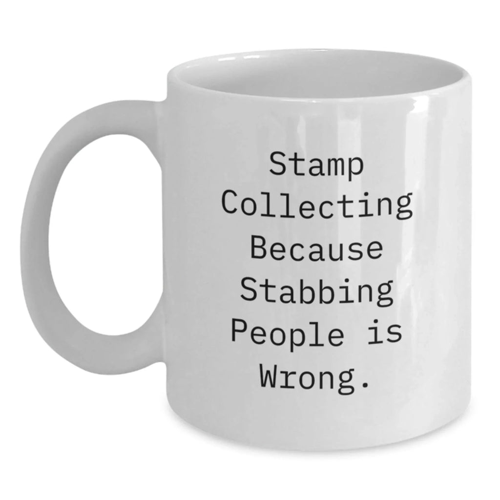 Funny Stamp Collecting Gifts for Friends, White Coffee Mugs with Quote 'Stamp Collecting Because Stabbing People Is Wrong.', Gifts from Friends for Stamp Collecting Enthusiasts, Birthday Unique Gifts