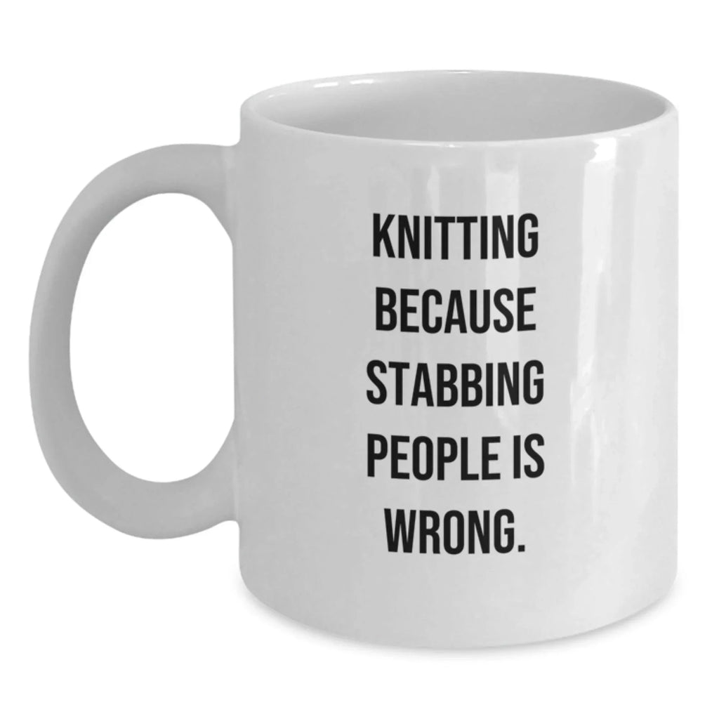 Funny Knitting Gifts for Friends, 'Knitting Because Stabbing People Is Wrong.' Quote Graduation White Coffee Mug, Gifts from Family, Friends, Coworkers for Knitting Enthusiasts