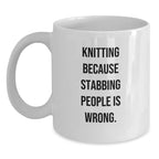 Funny Knitting Gifts for Friends, 'Knitting Because Stabbing People Is Wrong.' Quote Graduation White Coffee Mug, Gifts from Family, Friends, Coworkers for Knitting Enthusiasts