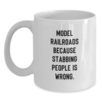 Funny Model Railroads Gifts for Men from Friends - White Coffee Mug, Stabbing People Is Wrong Quote, Christmas Unique