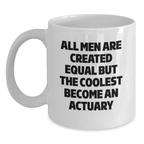 Funny Actuary Gifts for Actuary Enthusiasts, 'All Men Are Created Equal But The Coolest Become An Actuary' White Coffee Mug, Gifts from Men to Actuary on Father's Day - Main
