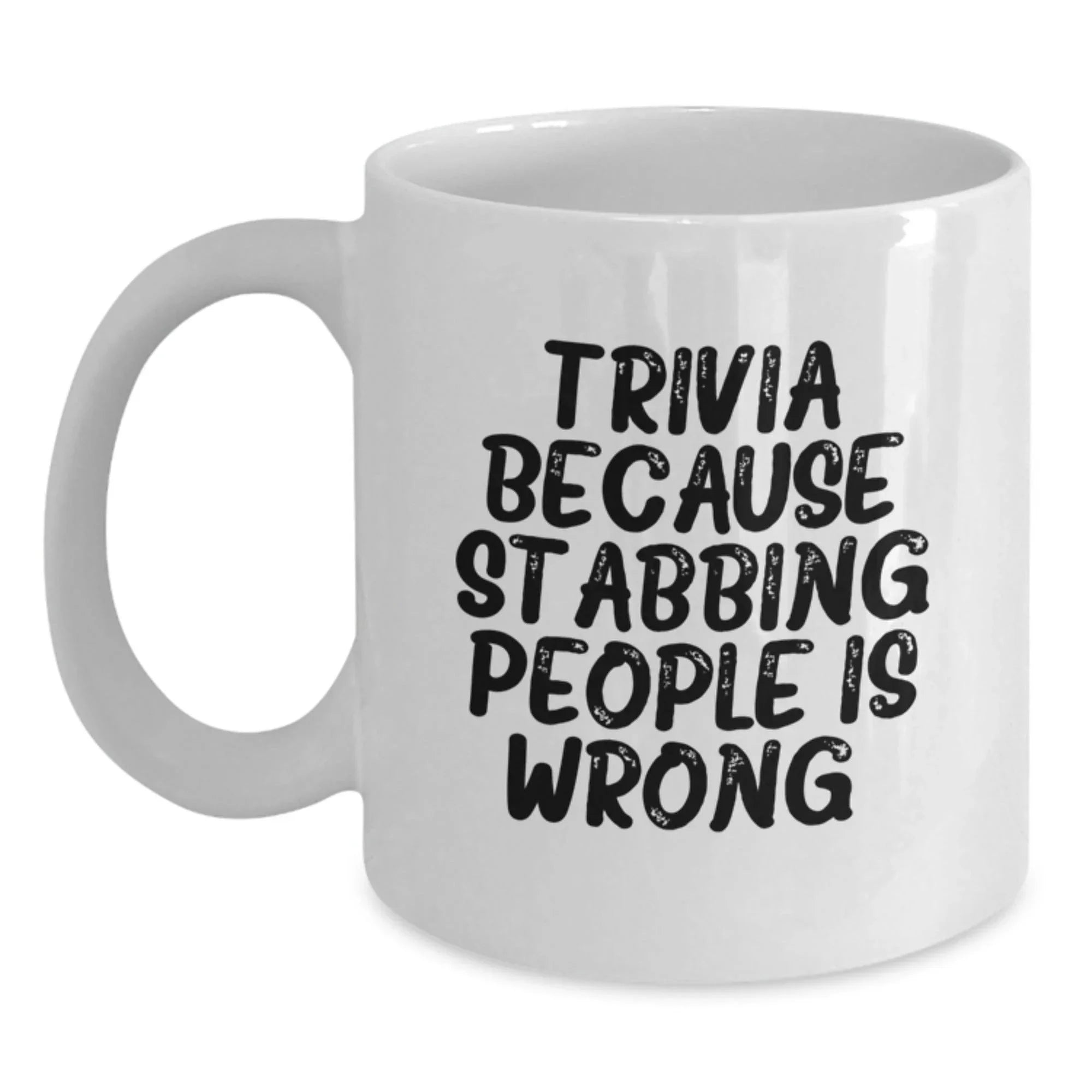 Trivia Fun Gifts from Friends, Unique Birthday Trivia White Coffee Mugs for Trivia Enthusiasts, 'Trivia Because Stabbing People Is Wrong.'