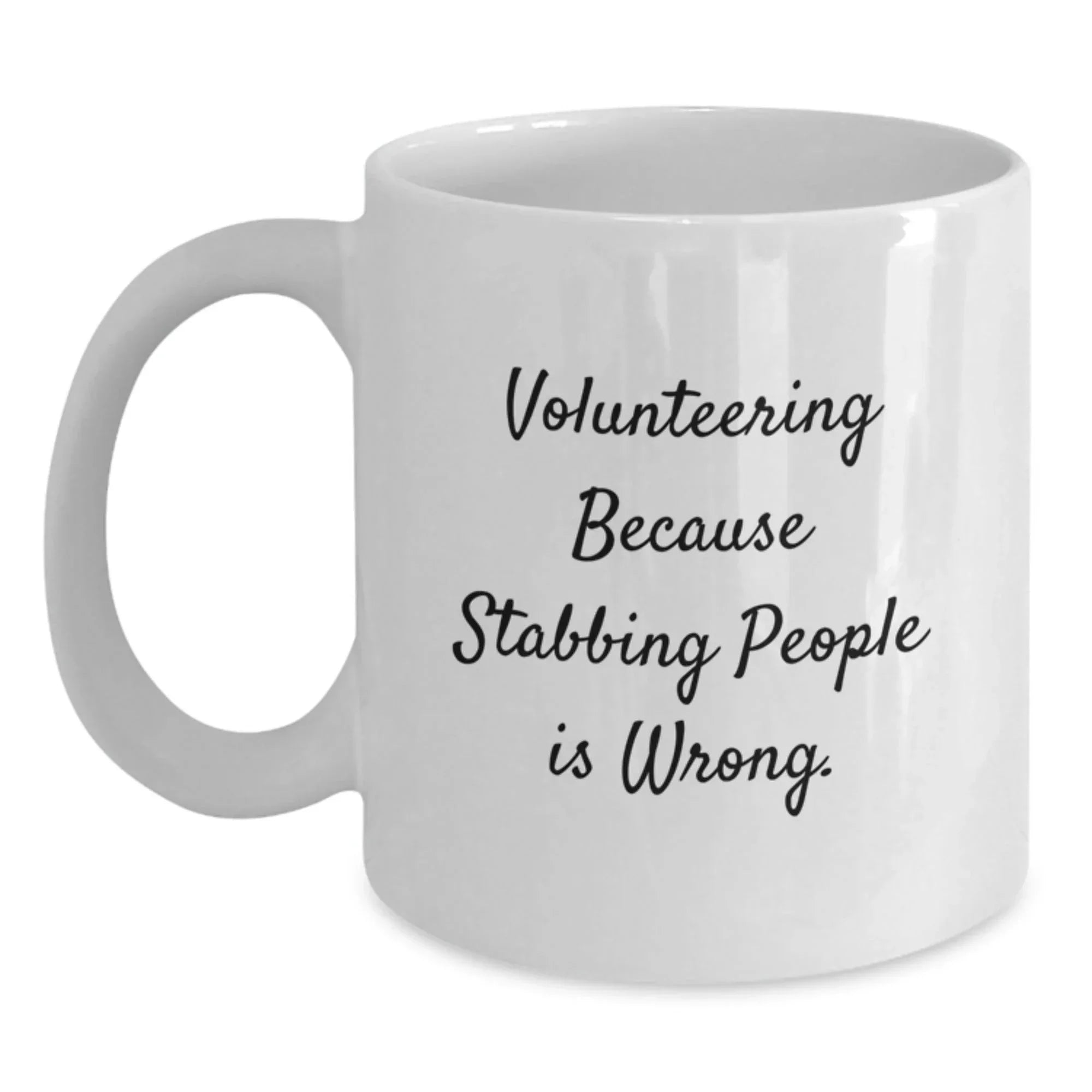 Funny Volunteering Gifts for Friends, White Coffee Mug, 'Volunteering Because Stabbing People Is Wrong.' Quote, Gifts from Friends for Volunteering Men and Women