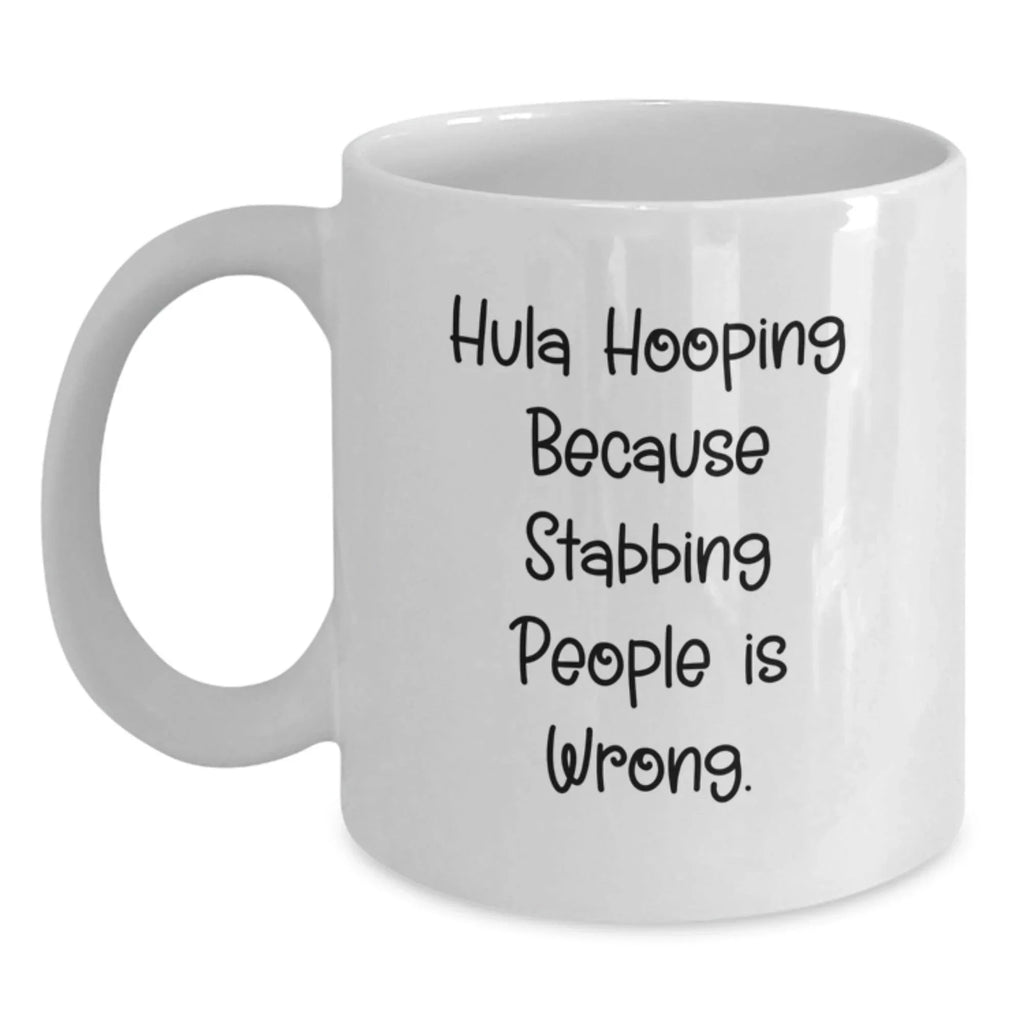 Hula Hooping Fun Gifts from Friends and Family, White Coffee Mug for Birthday, 'Hula Hooping Because Stabbing People Is Wrong.' Quote, 11oz or 15oz Ceramic