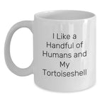 Funny Tortoiseshell Cat Lover's Gift, White Coffee Mug with I Like A Handful Of Humans And My Tortoiseshell Quote, Unique Christmas Unique Gifts from Friends or Family