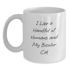 Funny Bicolor Cat Lovers Gifts, I Like A Handful Of Humans And My Bicolor Cat, White Coffee Mug, Perfect Birthday Unique Gifts from Friends to Family