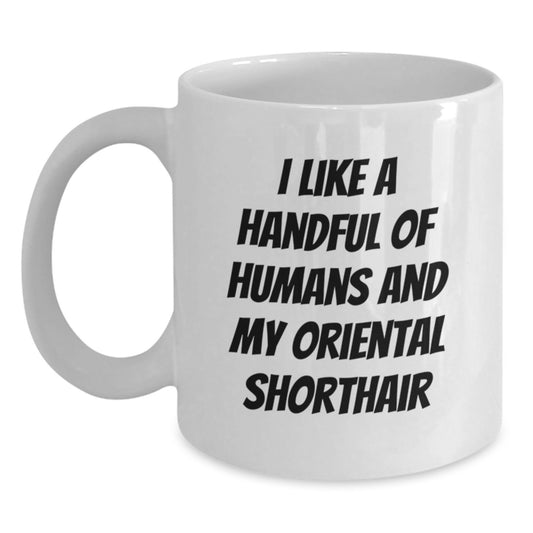 Funny Oriental Shorthair Cat Lovers Gifts from Friends to Oriental Shorthair Cat Birthday Unique Presents, 'I Like A Handful Of Humans And My Oriental Shorthair' Quote on White Coffee Mug - Main