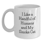 Funny Smoke Cat Gifts from Friends, White Coffee Mug with Quote 'I Like A Handful Of Humans And My Smoke Cat', Unique Christmas Memorable Presents for Men and Women