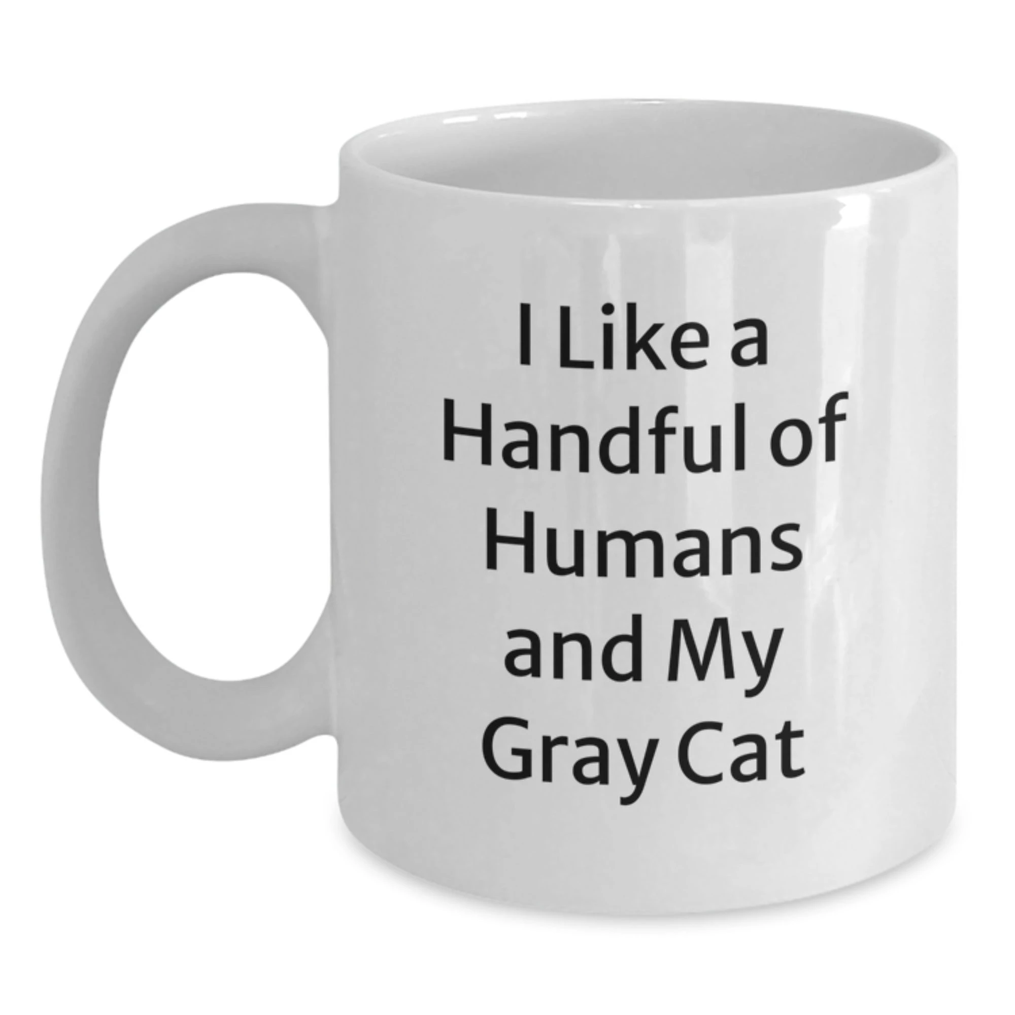 Funny Gray Cat Lover Gifts for Him Her Friends Family - 'I Like A Handful Of Humans And My Gray Cat' White Coffee Mug