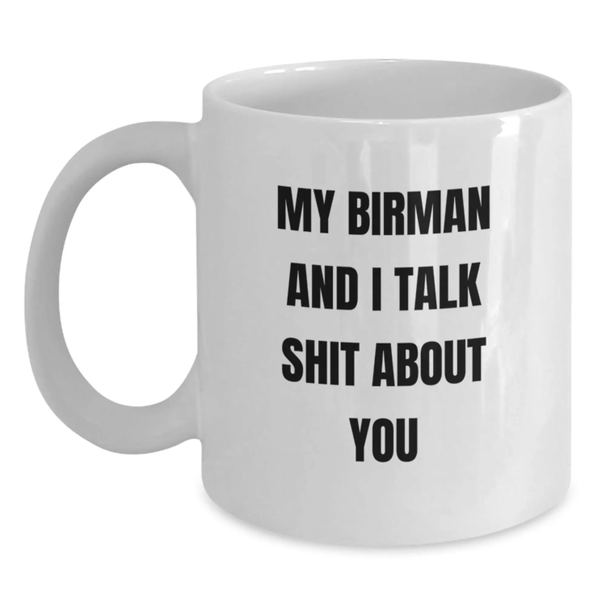 Funny Gifts from Friends for Birman Cat Lovers on Father's Day - My Birman And I Talk Shit About You - White Coffee Mug - Main