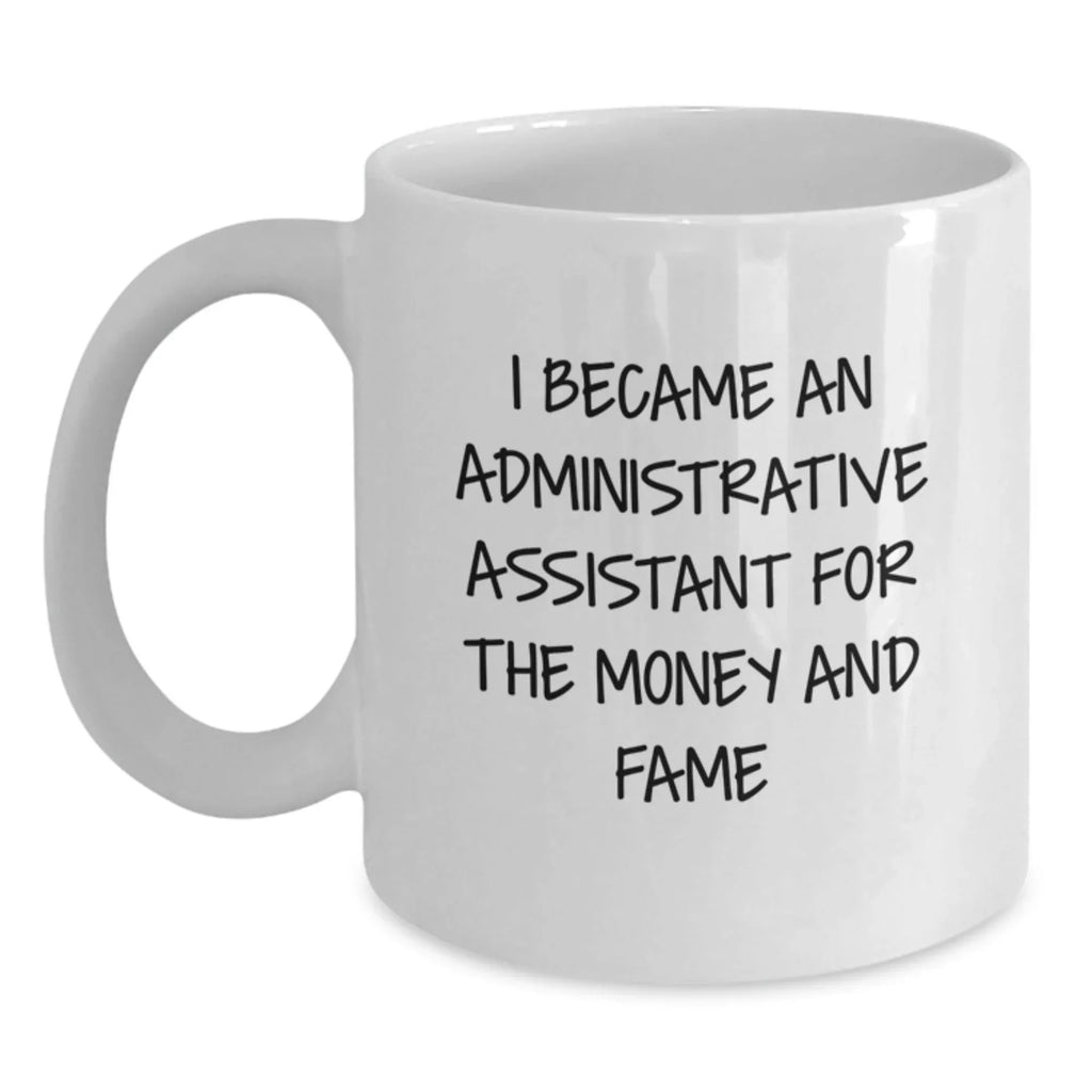 Funny Administrative Assistant Gifts, Birthday Quote White Coffee Mug, Gifts from Friends for Administrative Assistants