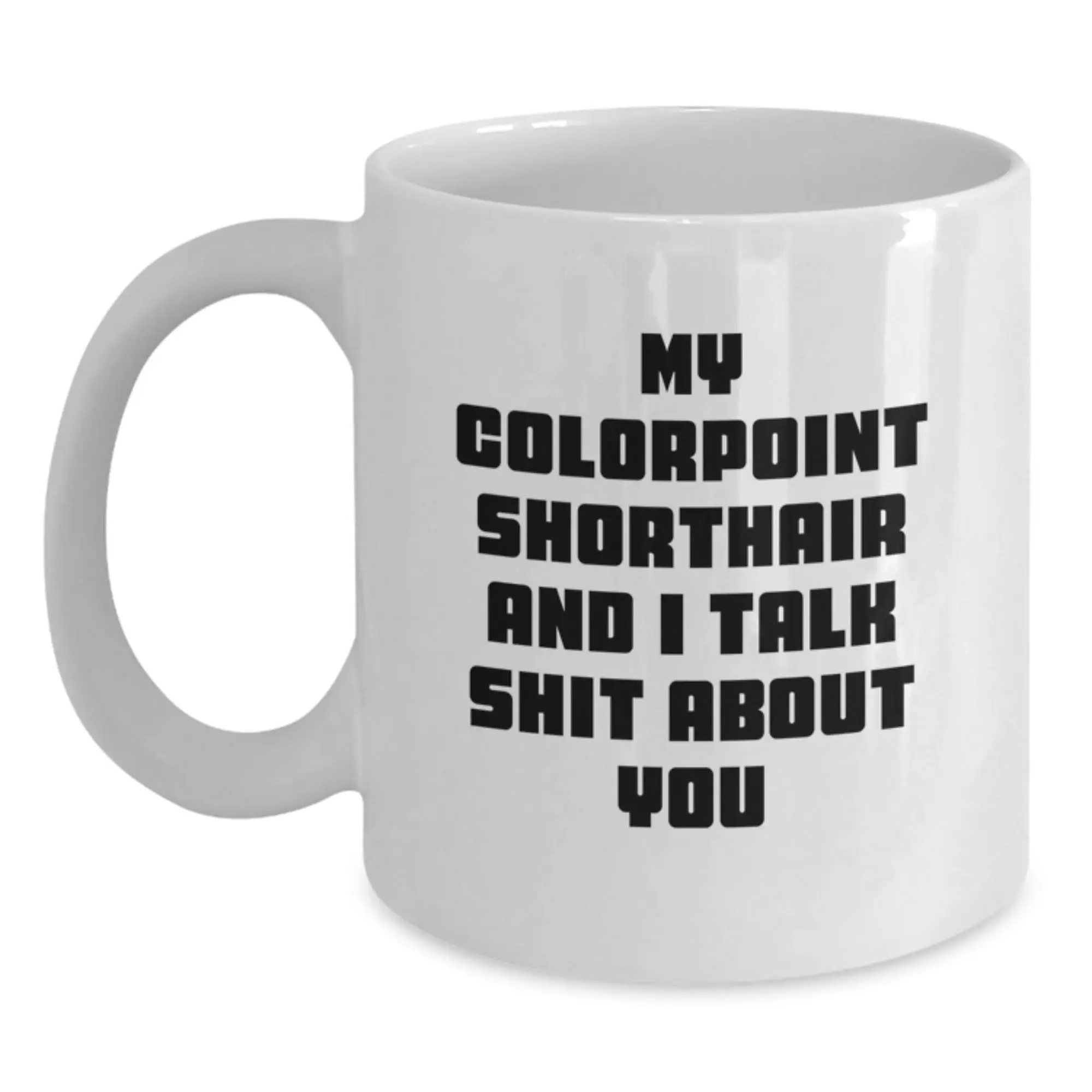 Funny Colorpoint Shorthair Cat Gifts for Women White Coffee Mug My Colorpoint Shorthair And I Talk Shit About You from Mom - Main