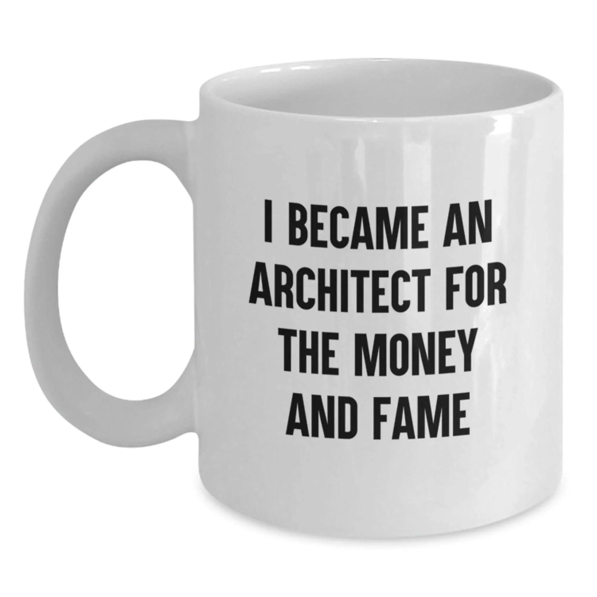 Funny Architect Quotes Gifts for Men from Family Christmas Unique Mugs, 11oz or 15oz White Coffee Mug for Architects, I Became An Architect For The Money And Fame