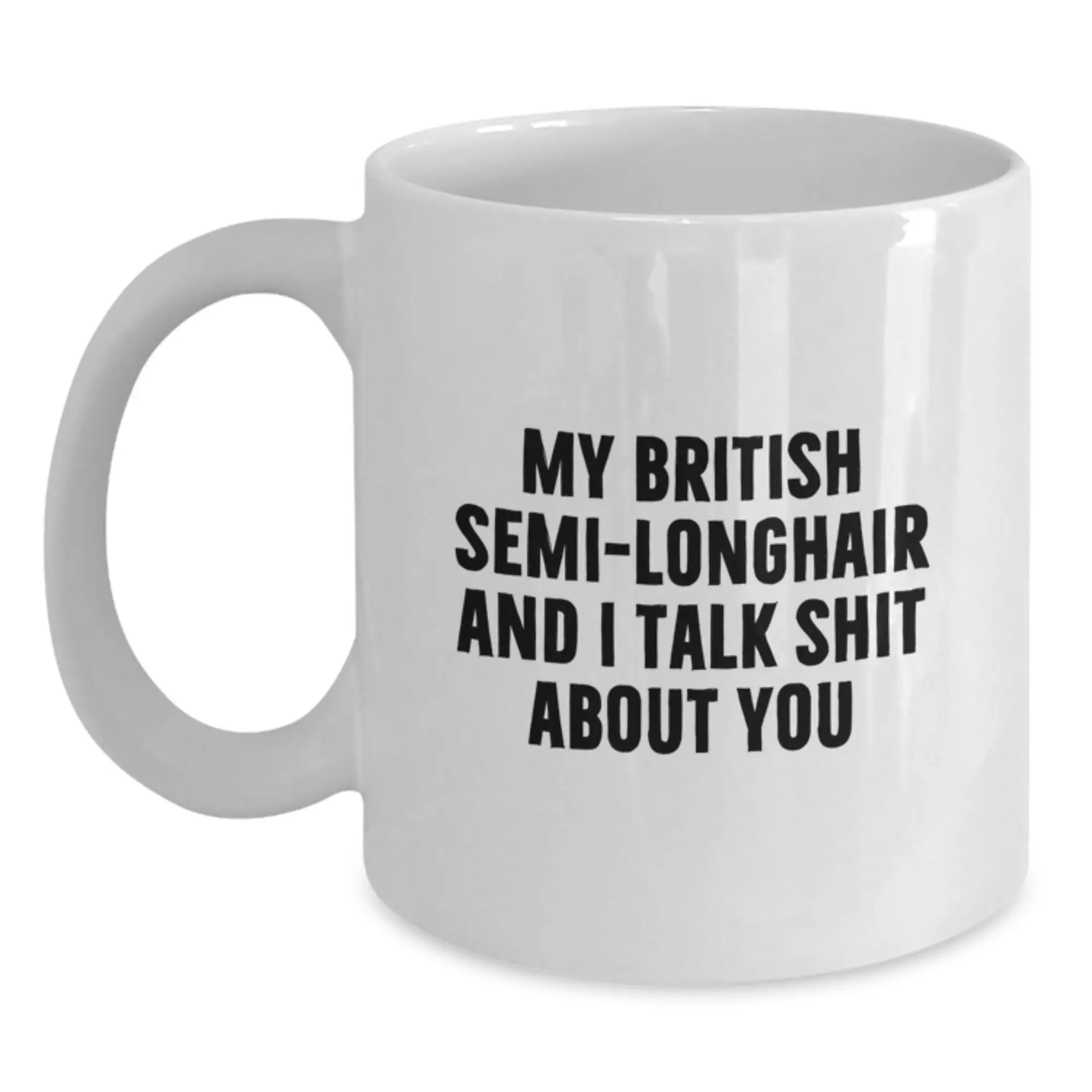 Funny British Semi-Longhair Cat Graduation Gifts for British Semi-Longhair Cat Lovers from Friends and Family - White Coffee Mug - My British Semi-longhair And I Talk Shit About You - Main