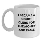 Funny Court Clerk Gifts for Men and Women, White Coffee Mugs with 'I Became A Court Clerk For The Money And Fame' Quote from Friends and Family at Christmas Unique Gifts