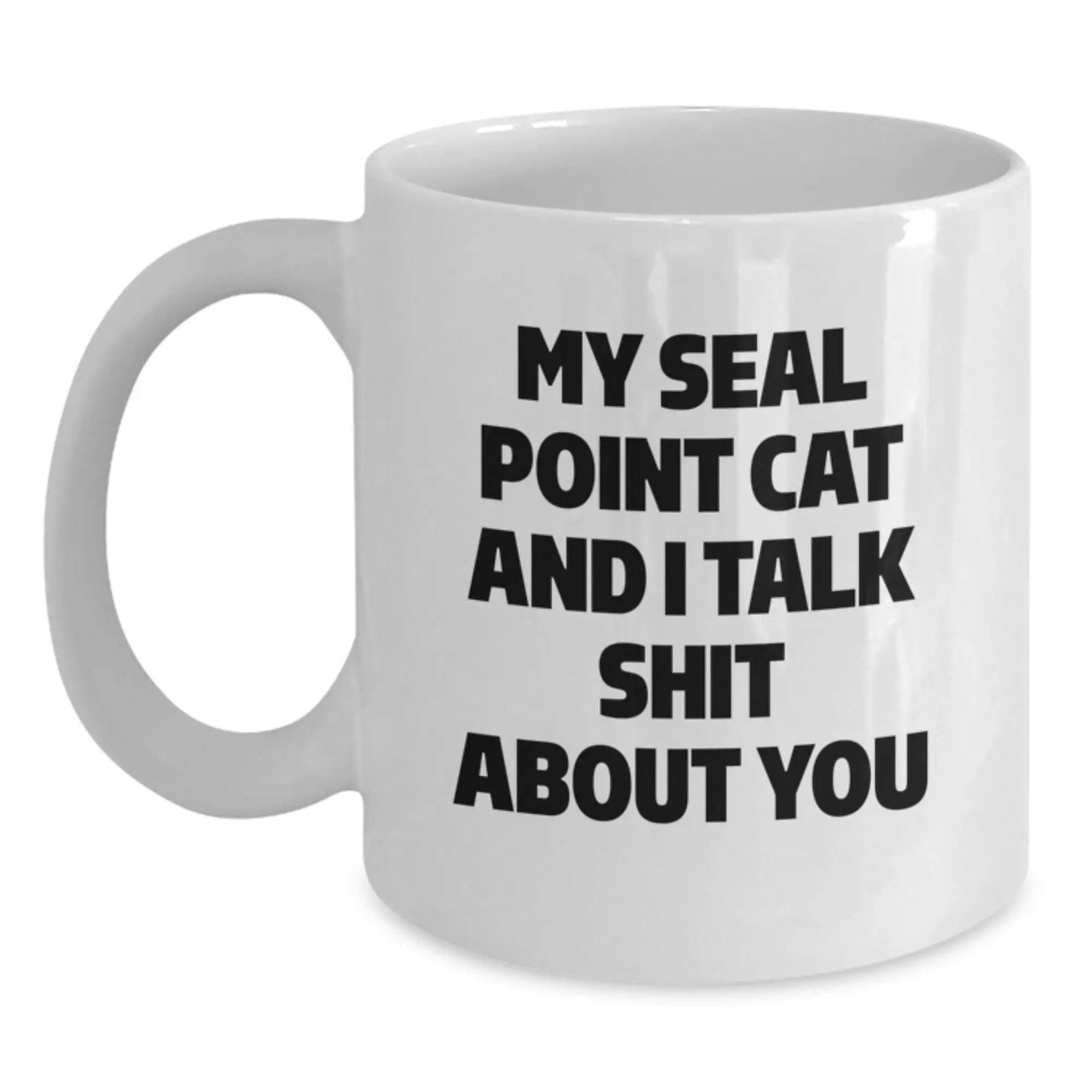 Funny Seal Point Cat Gifts for Men from Family - White Coffee Mug 'My Seal Point Cat And I Talk Shit About You' - Main