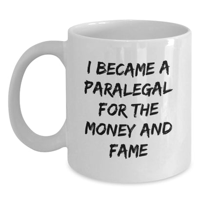 Funny Paralegal Gifts for Friends - I Became A Paralegal For The Money And Fame - White Coffee Mug for Christmas - Main