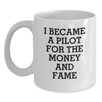 Funny Pilot Gifts for Him - White Coffee Mug, Perfect for Birthday Unique Gifts from Men, 'I Became A Pilot For The Money And Fame' Quote - Main