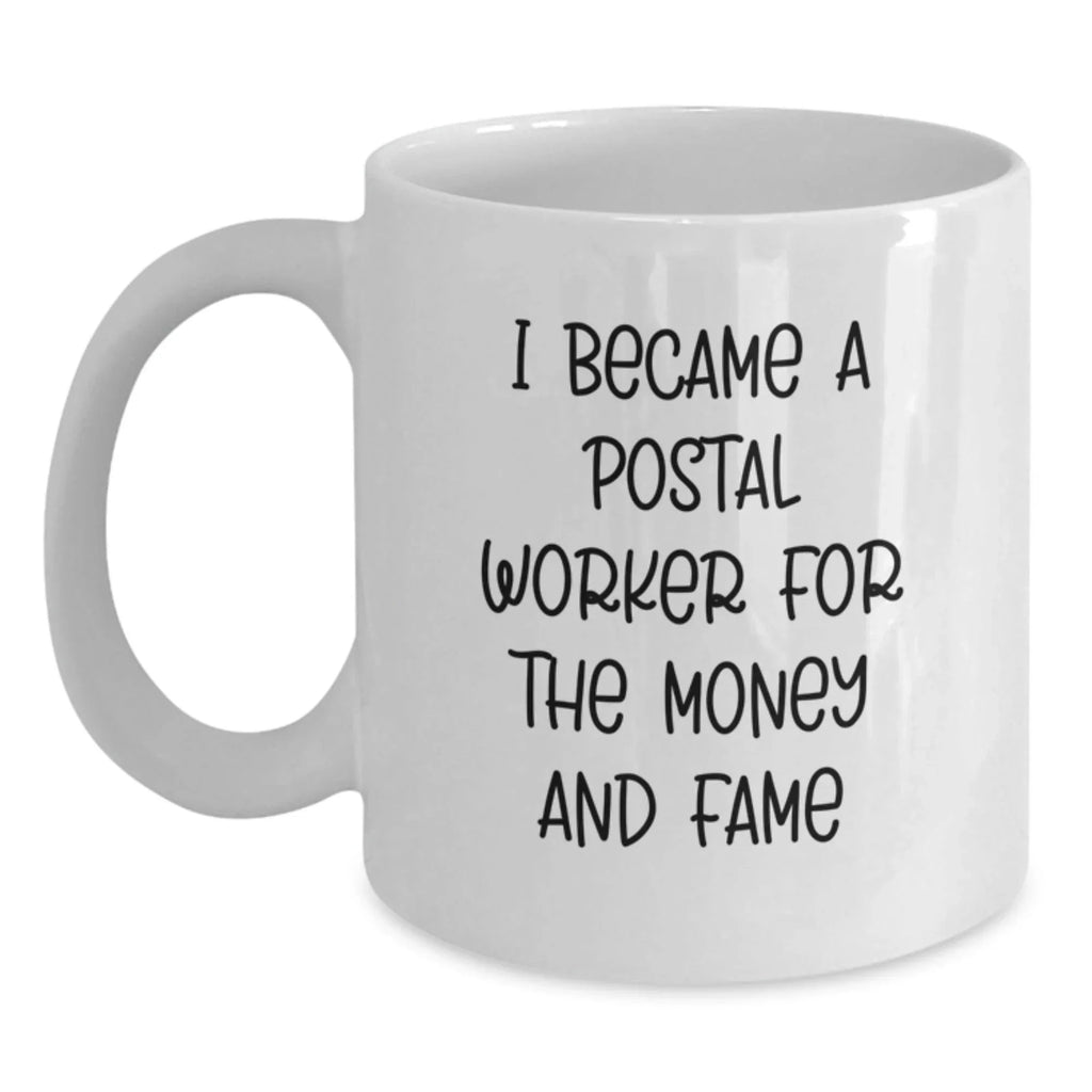 Funny Postal Worker Gifts, I Became A Postal Worker For The Money And Fame, White Coffee Mug, Birthday Unique Gifts from Family to Friends