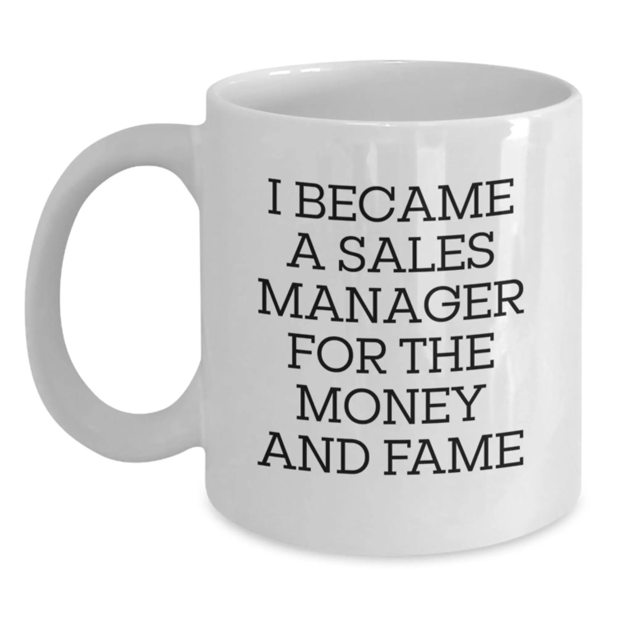 Funny Sales Manager Gifts for Men, White Coffee Mug, I Became A Sales Manager For The Money And Fame, Birthday Unique Gifts from Friends to Sales Manager - Main