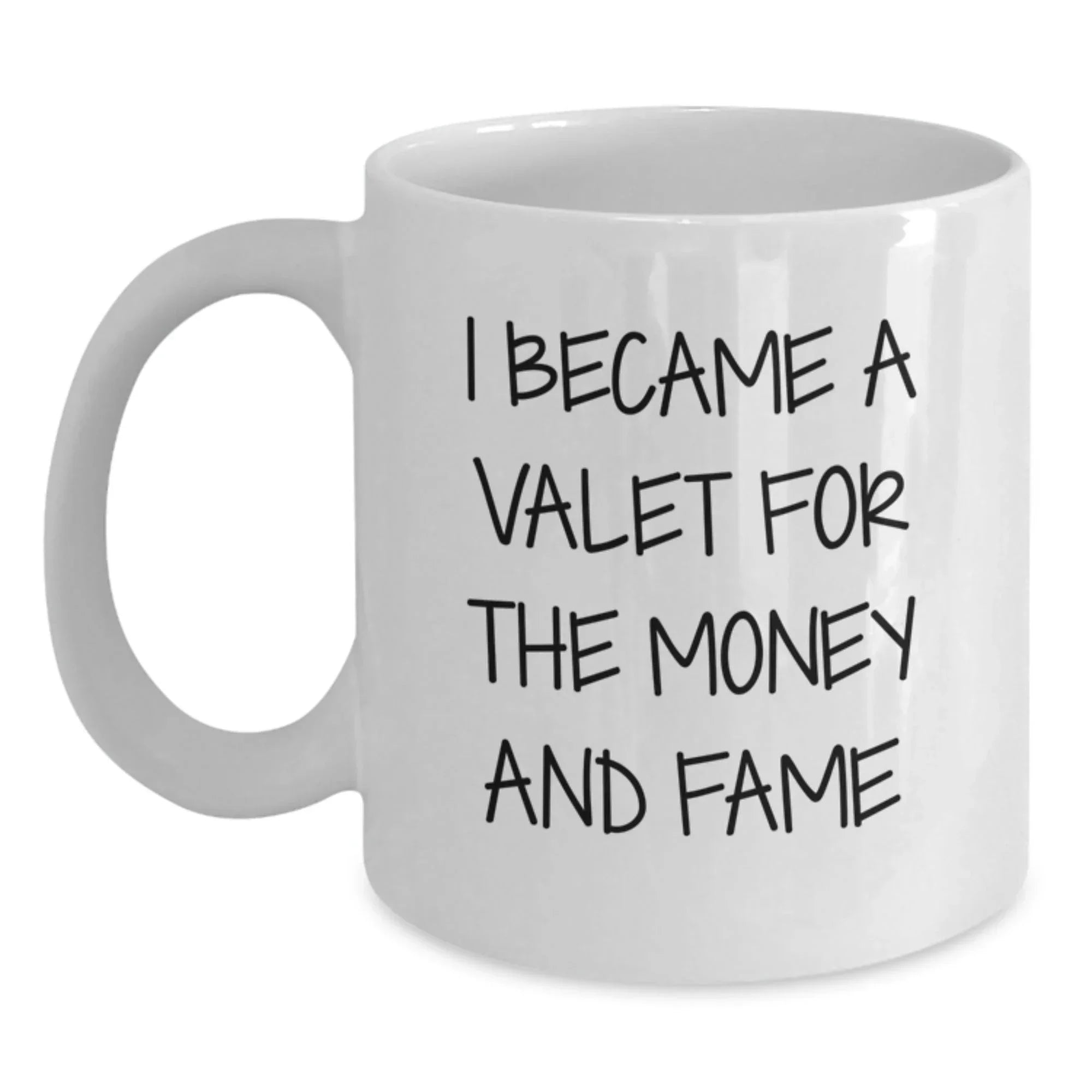 Funny Valet Gifts - I Became A Valet For The Money And Fame, White Coffee Mug, Graduation Unique Gifts from Friends