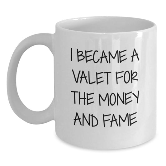Funny Valet Gifts - I Became A Valet For The Money And Fame, White Coffee Mug, Graduation Unique Gifts from Friends - Main