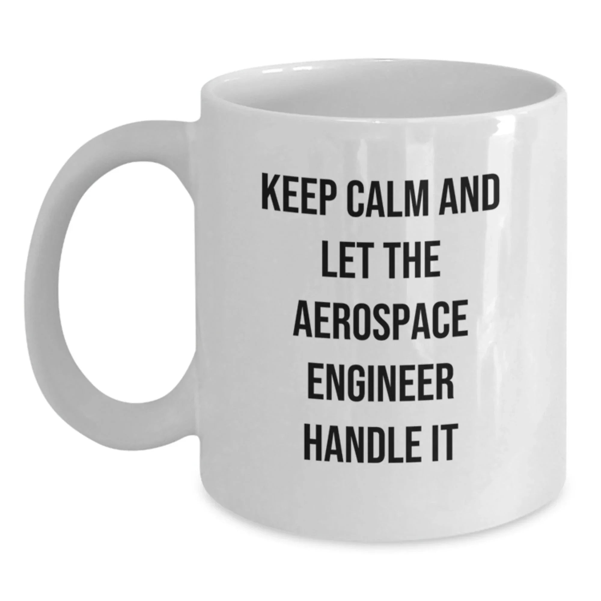 Aerospace Engineer Gifts Funny White Coffee Mug Keep Calm Let Handle It, Gifts from Men to Friends on Birthday