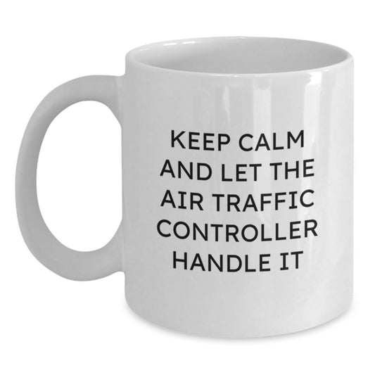 Funny Air Traffic Controller Gifts for Him from Friends - White Coffee Mug, 11oz or 15oz, Keep Calm Gifts for Graduation - Main