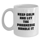 Funny Paramedic Gifts from Friends, Christmas Unique Mugs for Paramedics, Keep Calm And Let The Paramedic Handle It White Coffee Mug