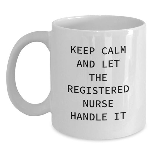 Funny Registered Nurse Gifts from Friends for Birthday - Keep Calm And Let The Registered Nurse Handle It White Coffee Mug - Main