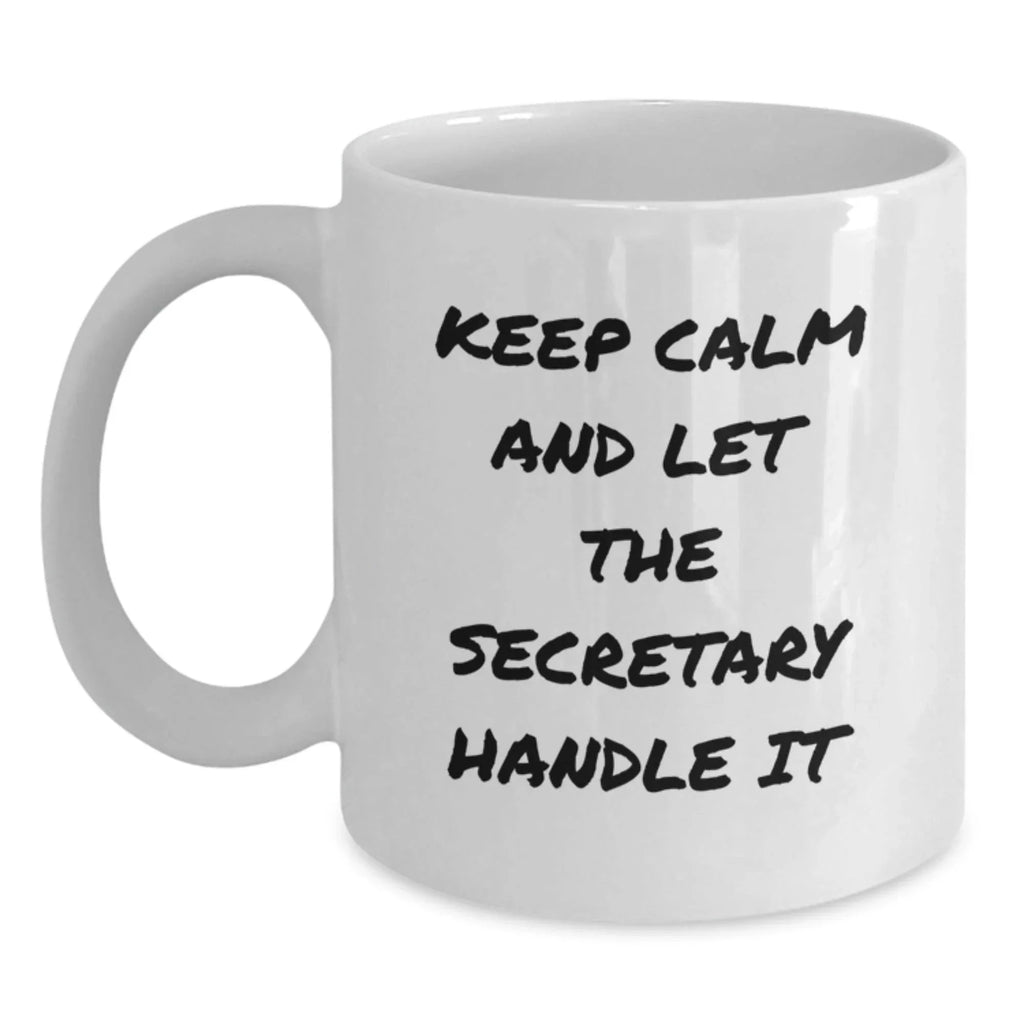 Funny Secretary White Coffee Mugs for Christmas Unique Gifts from Friends - 'Keep Calm And Let The Secretary Handle It' Inspirational Quote White Coffee Mug, 11oz or 15oz Capacity