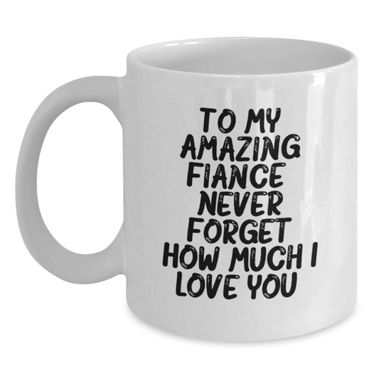 Funny Fiance Gifts for Him, Christmas Unique Presents from Sweetheart, White Coffee Mug with 'To My Amazing Fiance, Never Forget How Much I Love You.' - Main