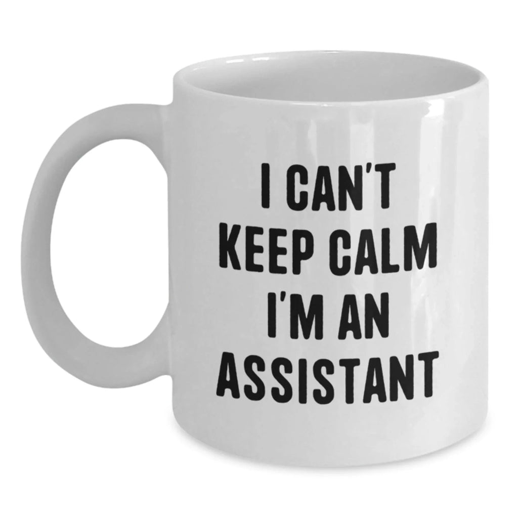 Funny 'I Can't Keep Calm I'm An Assistant' White Coffee Mug Gifts from Family to Assistant Men for Christmas Unique