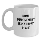 Home Improvement Enthusiasts Gifts from Friends and Family, Funny Quote for Men and Women, White Coffee Mug for Graduation Unique Occasion - Main