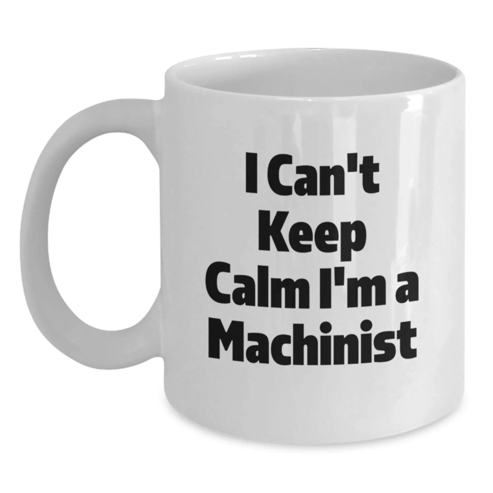 Funny Machinist Gifts, I'm A Machinist White Coffee Mug, Perfect for Machinist Enthusiasts, Christmas Unique Gifts from Friends or Family to Machinist